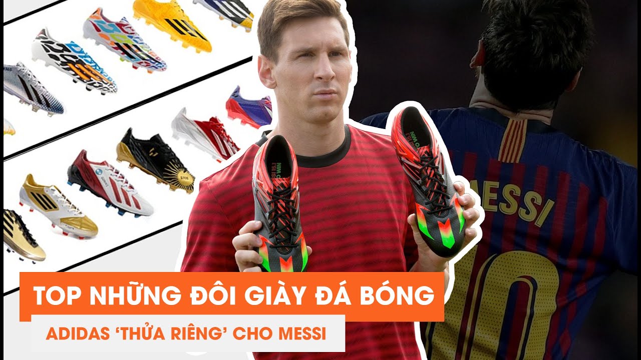#73 NHỮNG ĐÔI GIÀY ĐÁ BÓNG ĐƯỢC ADIDAS THỬA RIÊNG CHO LEO MESSI