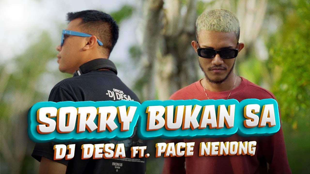 DJ Desa & Pace Nenong - Sorry Bukan Sa (Official Music Video)