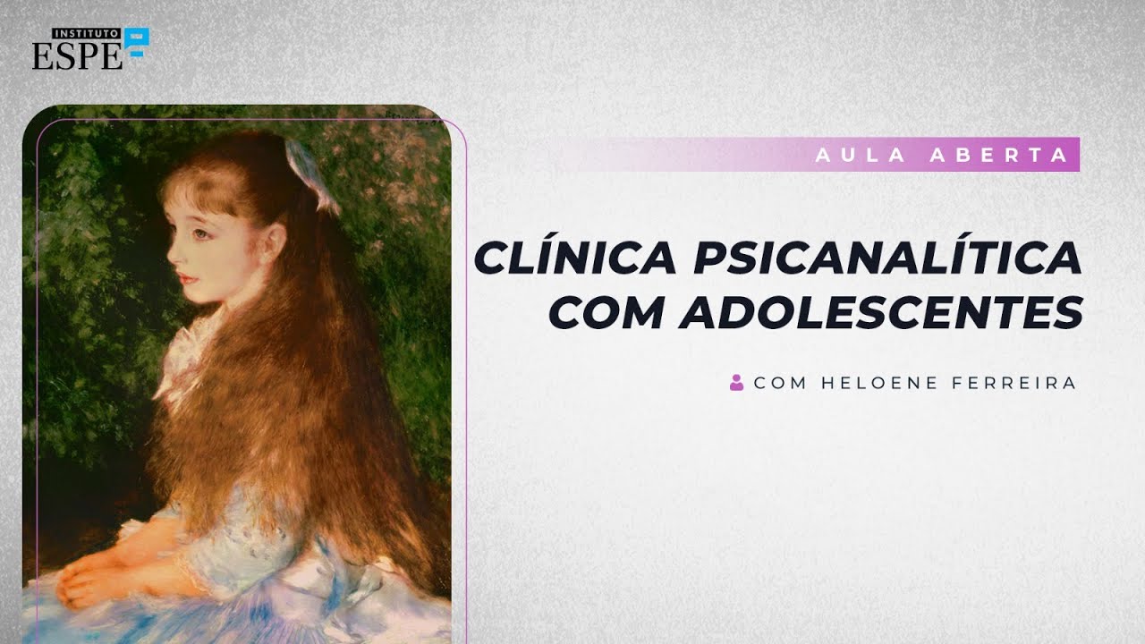 Clínica Psicanalítica com Adolescentes | Heloene Ferreira