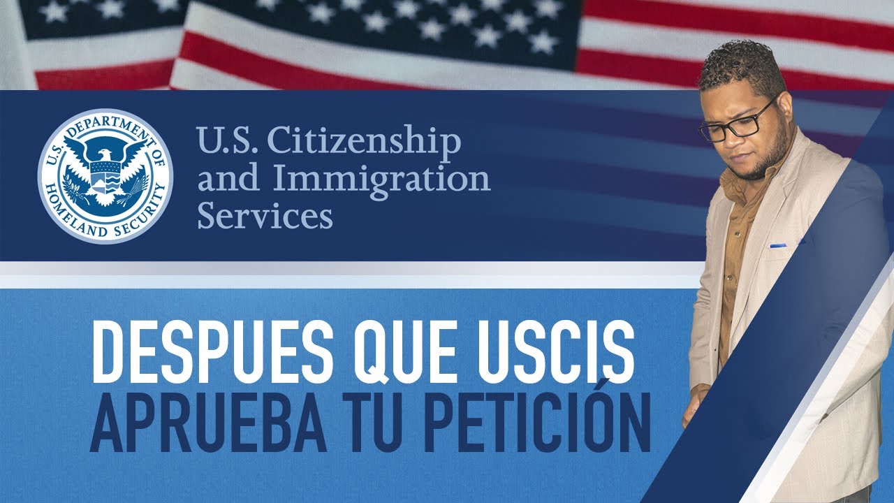 DESPUES QUE USCIS APRUEBA TU PETICION