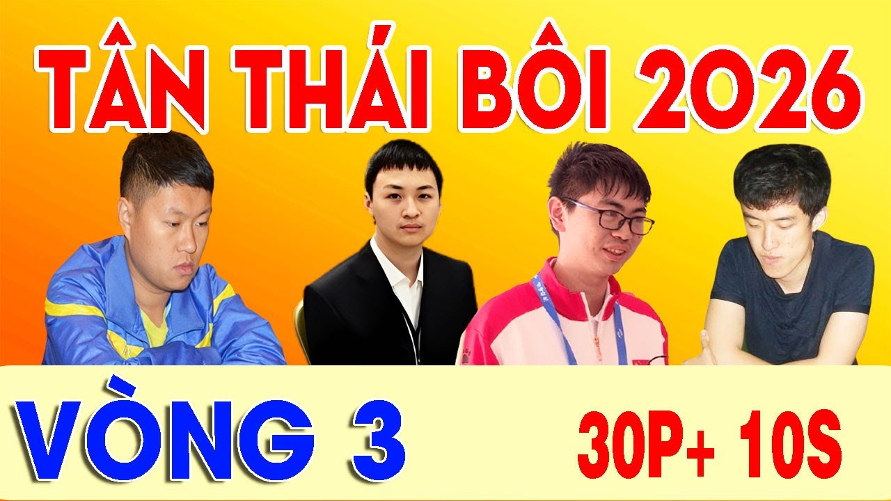 VÒNG 3 : TÂN THÁI BÔI 2026 , 30p+10s | MẠNH THẦN , LƯU BÁCH HOÀNH, DOÃN THĂNG , LÝ HÀN LÂM