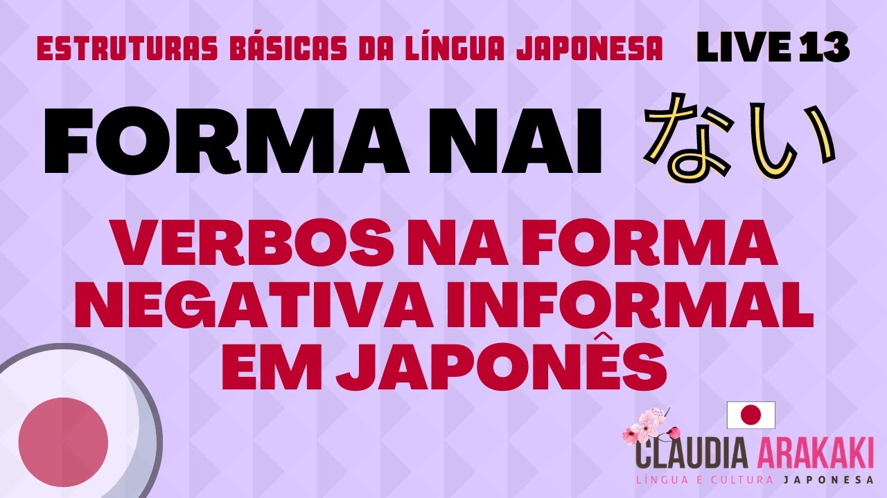 Live 13 Forma NAI ない - Verbos na Forma Negativa Informal em Japon&ecirc;s