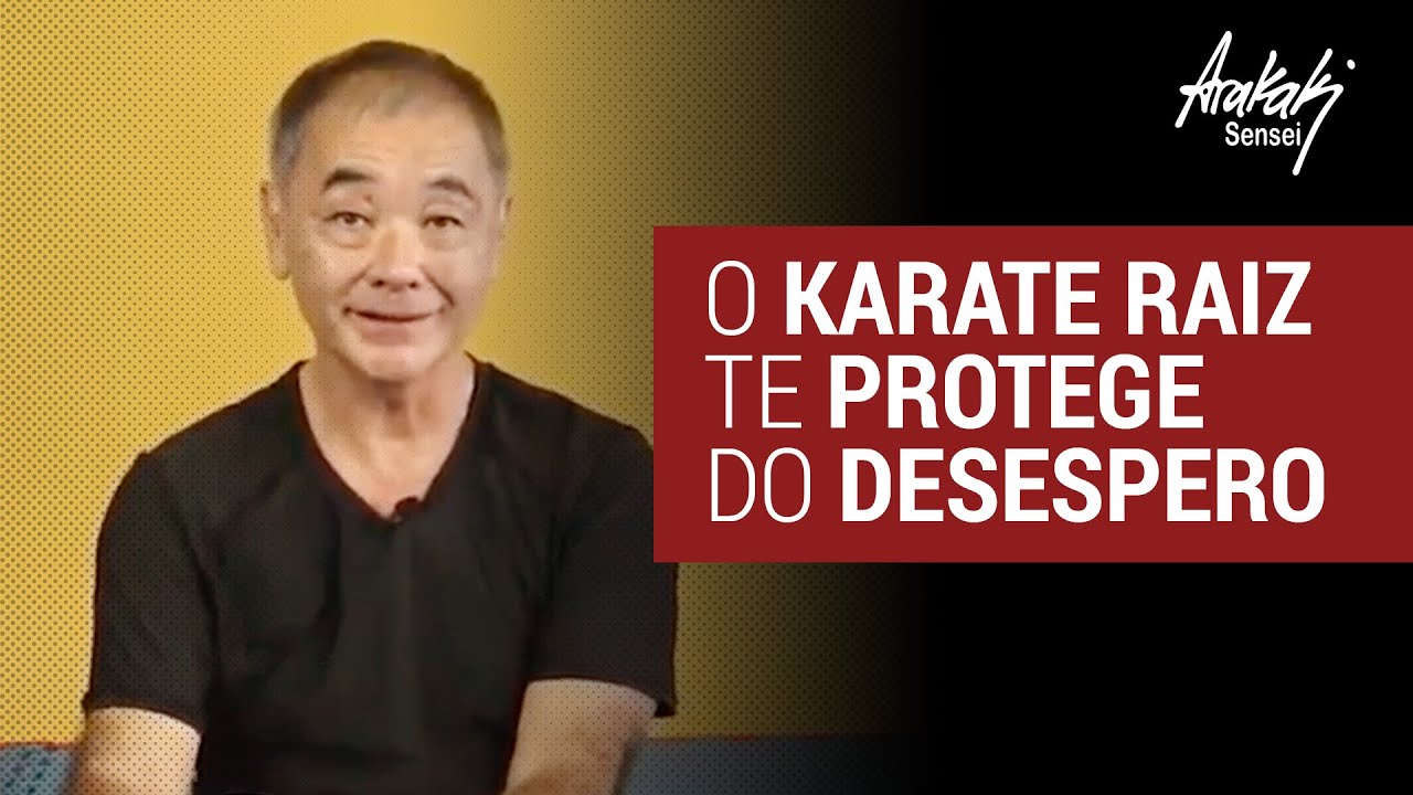 O KARATE RAIZ TE PROTEGE DO DESESPERO | Helio Arakaki Sensei