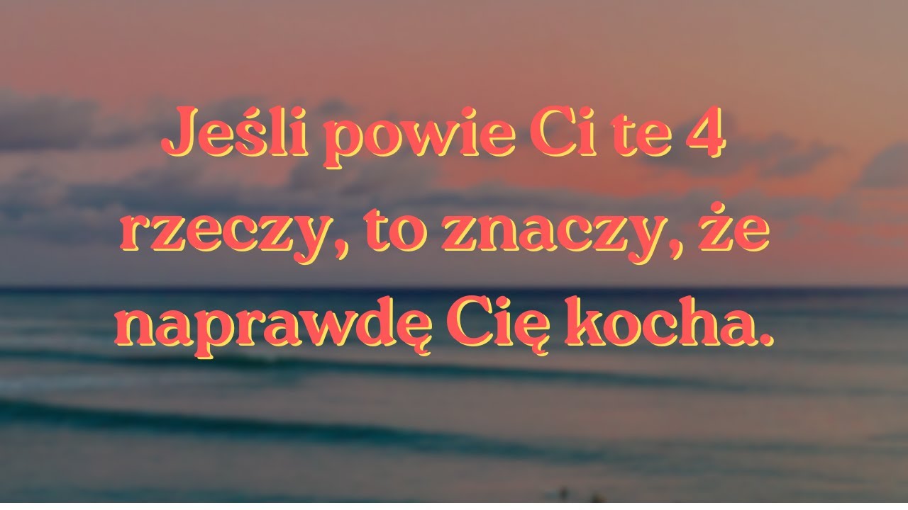 Jest w tobie zakochany, jeśli mówi te 4 rzeczy