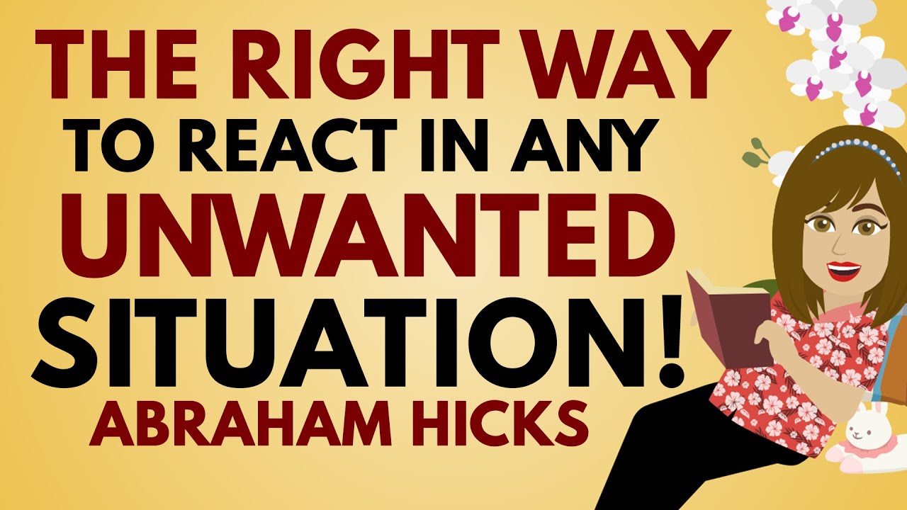 The Right Way to React In Any Unwanted Situation! [GREAT] - Abraham Hicks 2023[Abraham Hicks Joy]