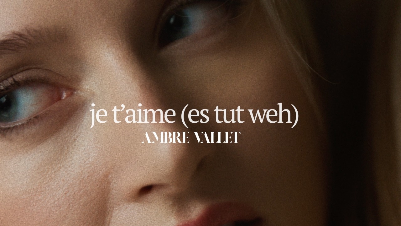 Ambre Vallet - Je t'aime (es tut weh) [Official Video]