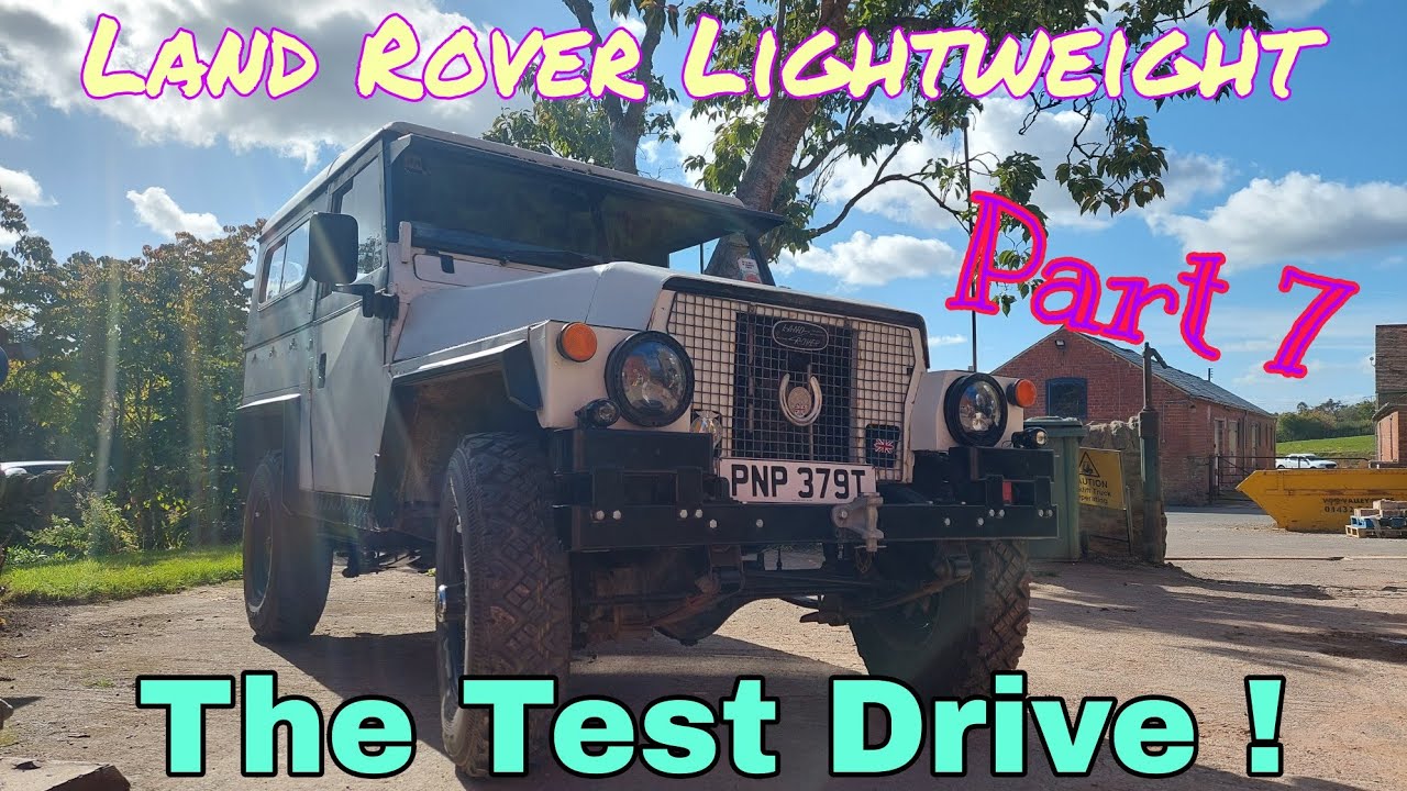 Part 7- Land Rover Lightweight Freshtoration - The Test Drive