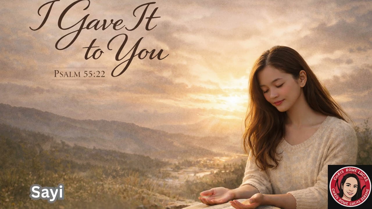 I Gave It to You | Inspired by Psalm 55:22