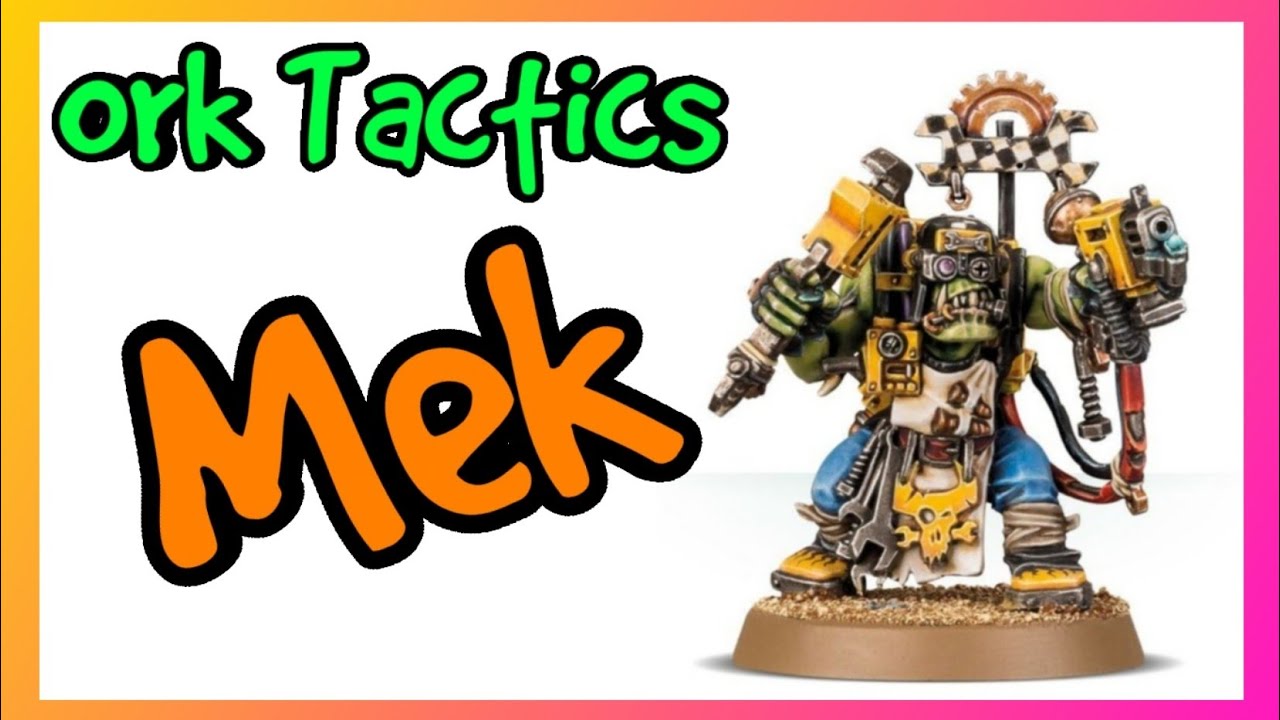 Ork Tactics - Mek - Warhammer 40k 10th Edition