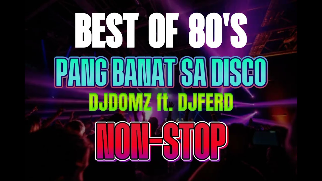 BEST OF 80S | PANG BANAT SA DISCO | NON - STOP |DJDOMZ ft. DJFERD