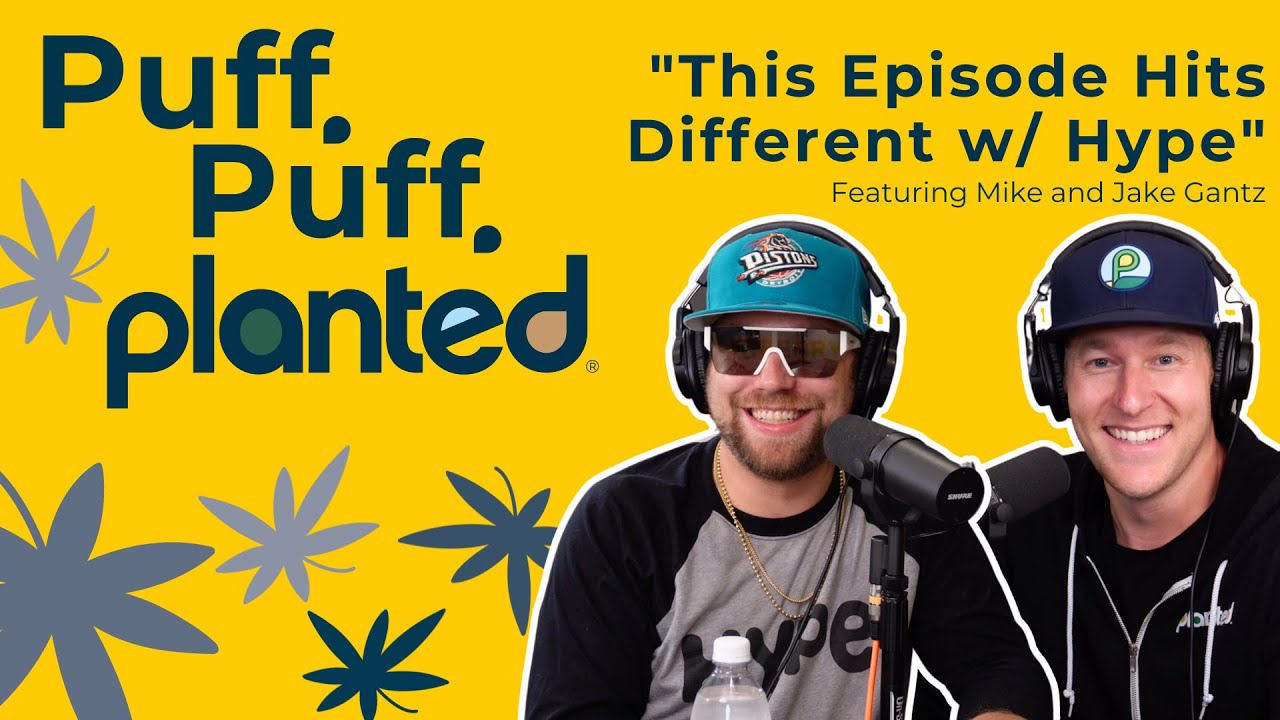 This Episode Hits Different w/ Hype | Puff, Puff, Planted | Episode 27