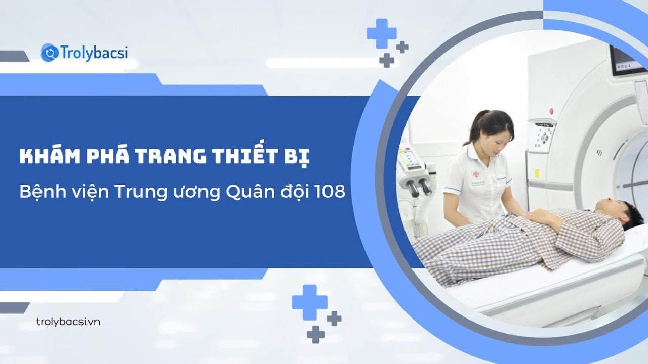 KHÁM PHÁ TRANG THIẾT BỊ BỆNH VIỆN 108