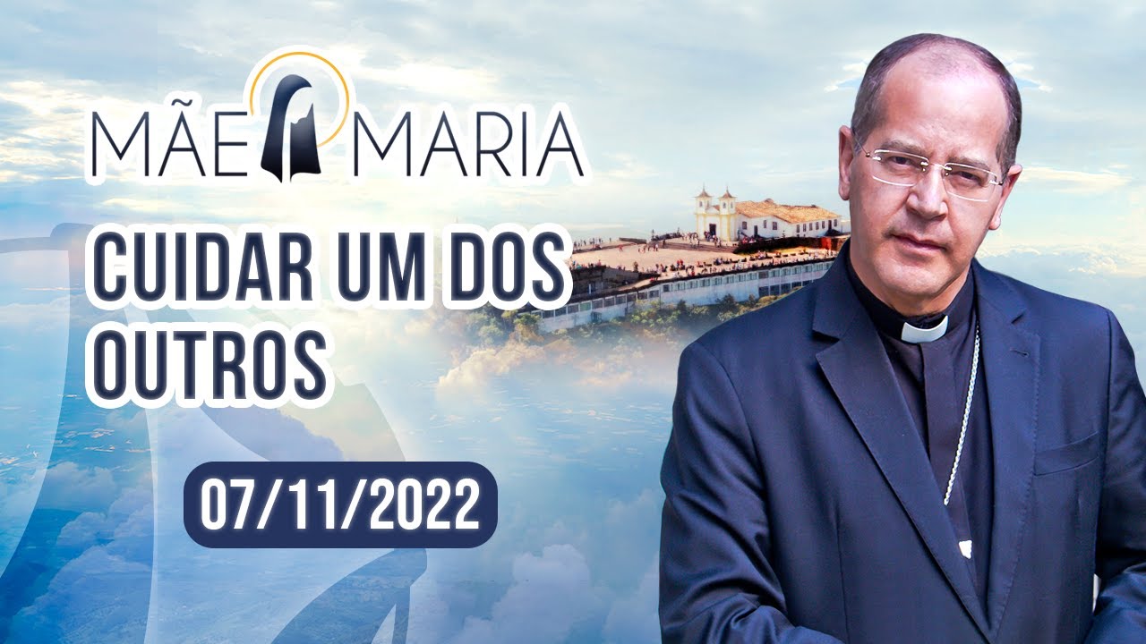 Cuidar um dos outros | Mãe Maria (07/11/2022)