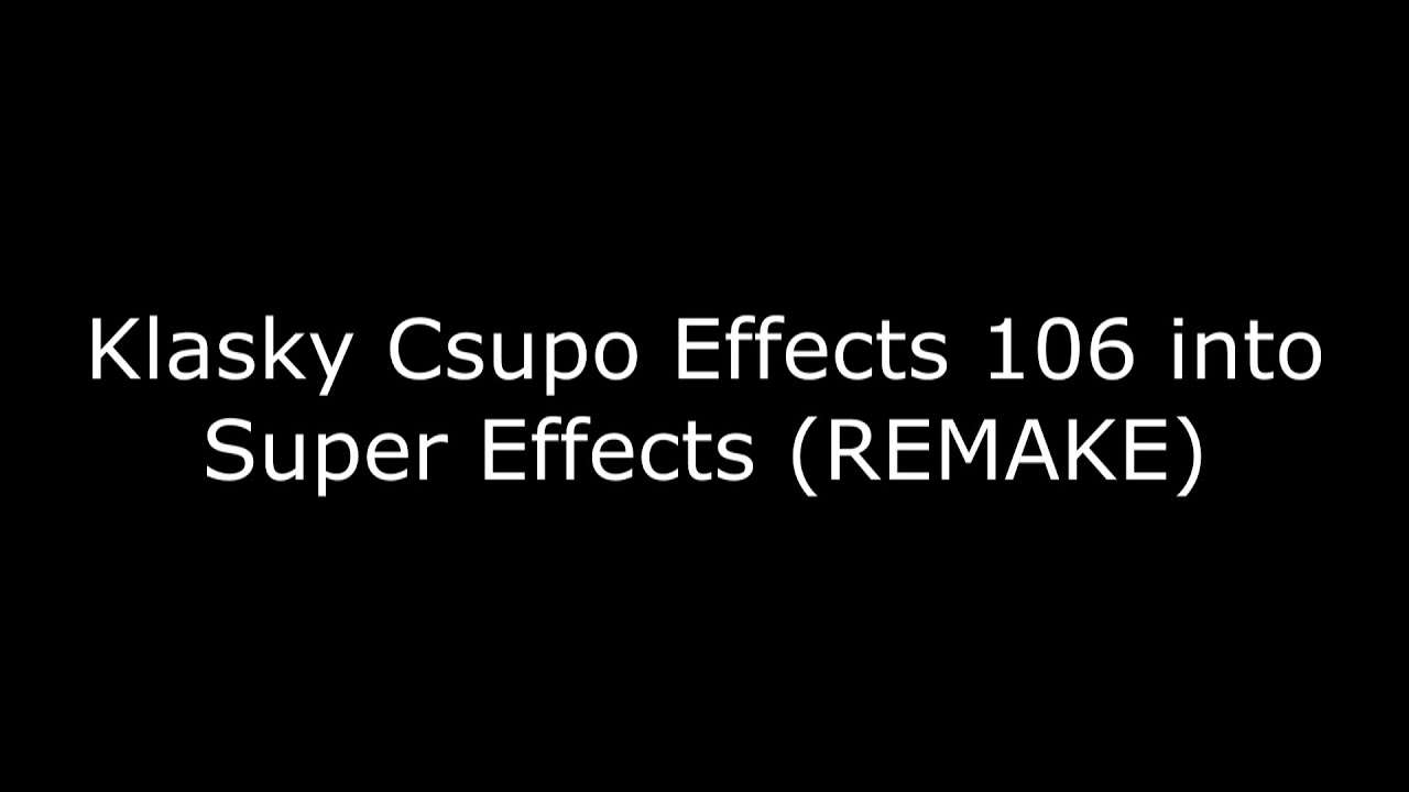 (REMAKE) Klasky Csupo Effects 106 into Super Effects