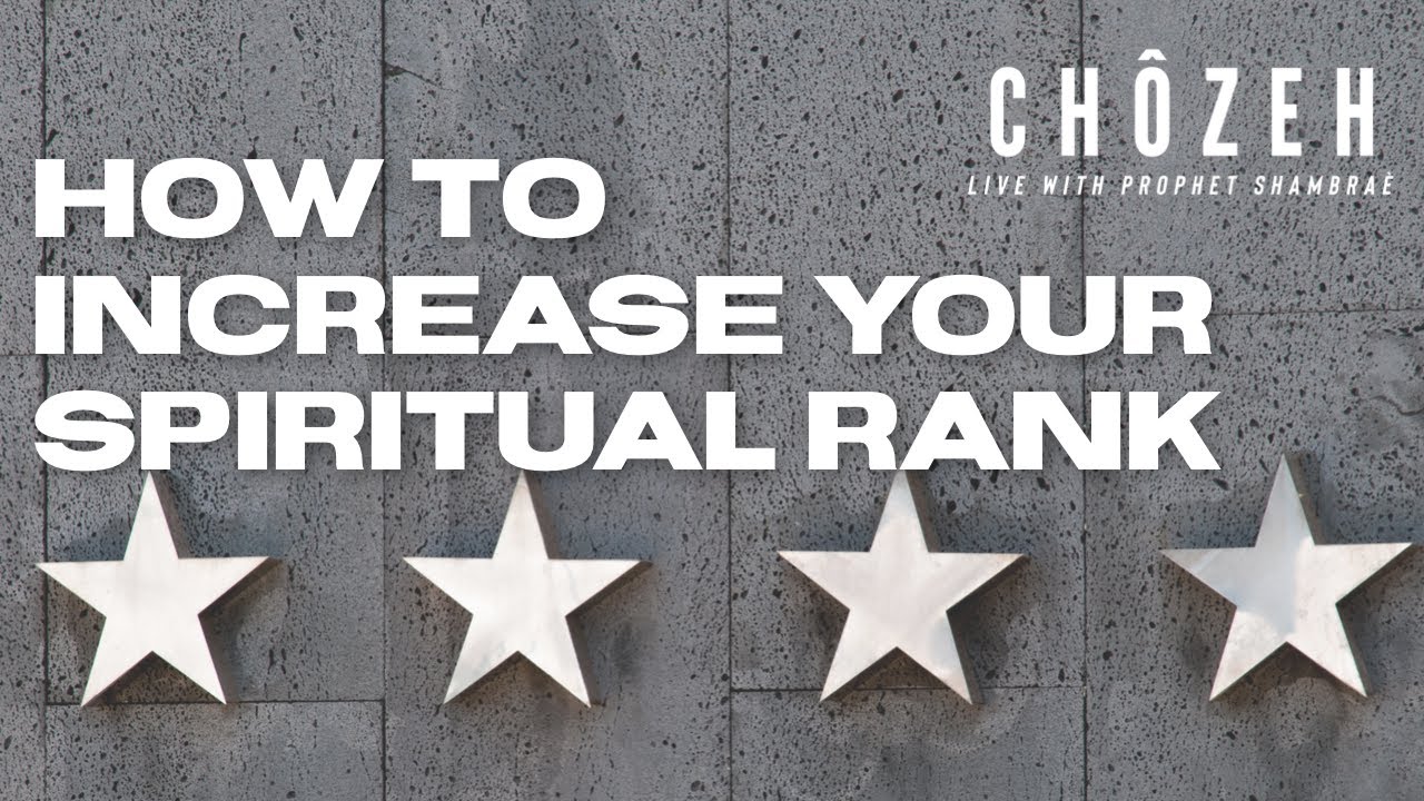 HOW TO INCREASE YOUR SPIRITUAL RANK | CHOZEH | PROPHET SHAMBRAE GAMBLE