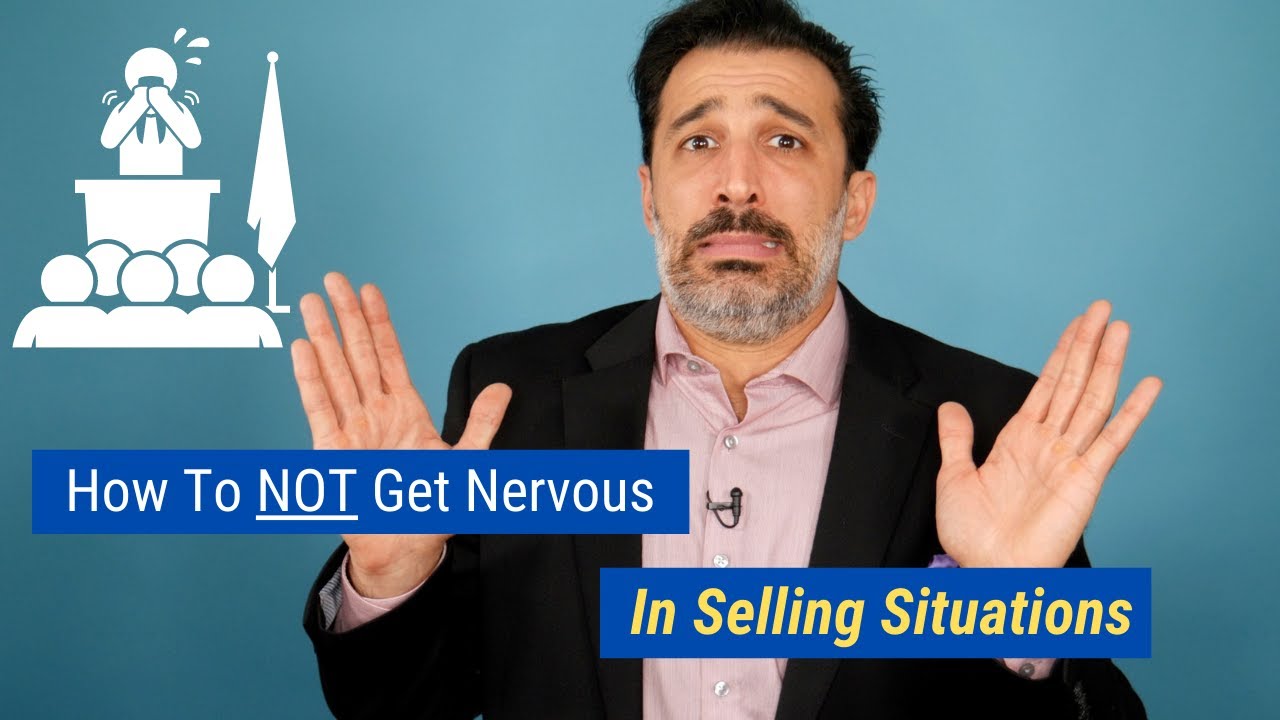 How to NOT Get Nervous in Selling Situations