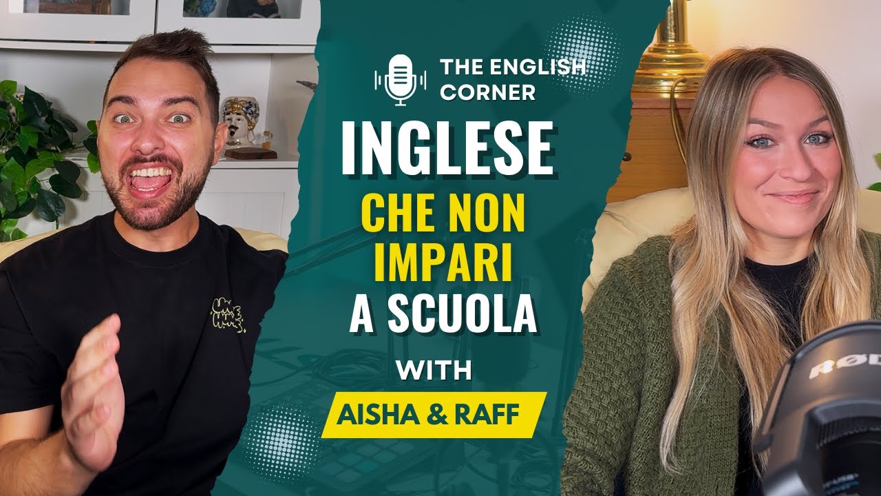 Inglese che NON IMPARI a scuola - The English Corner Podcast con Aisha & Raff