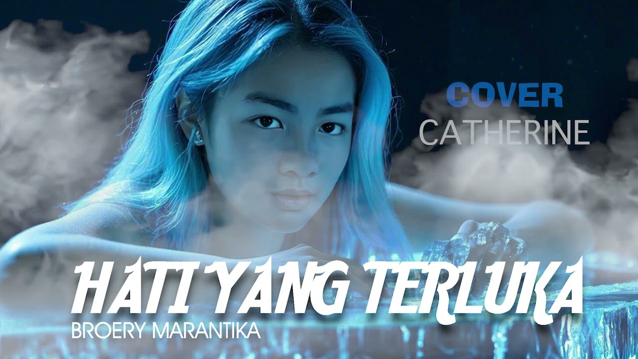 HATI YANG TERLUKA - BROERY PESULIMA MARANTIKA || COVER CATHERINE