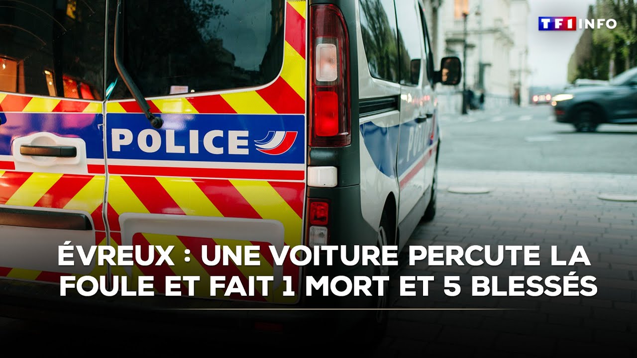&Eacute;vreux : une voiture percute un groupe de personnes et fait un mort et cinq bless&eacute;s｜TF1 INFO