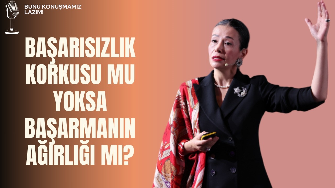 BAŞARISIZLIK KORKUSU MU, YOKSA BAŞARMANIN AĞIRLIĞI MI?