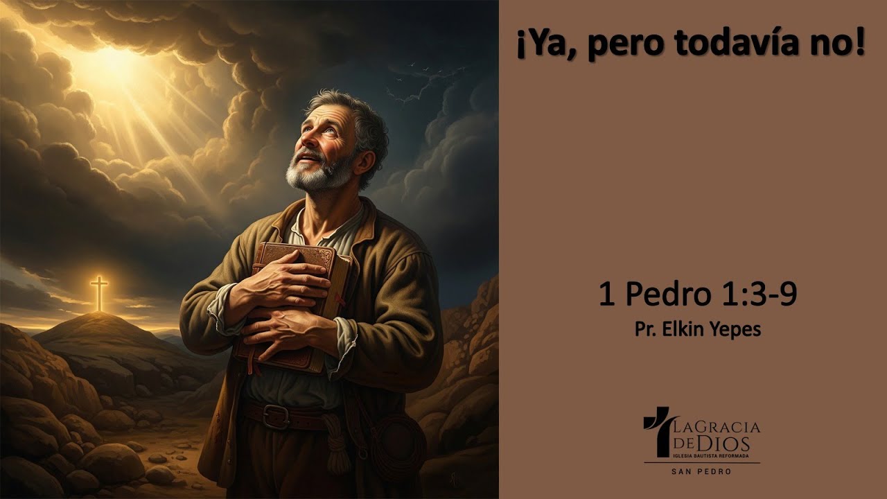 1 Pedro 1:3-9 / ¡Ya, pero todavía no! / Pr. Elkin Yepes