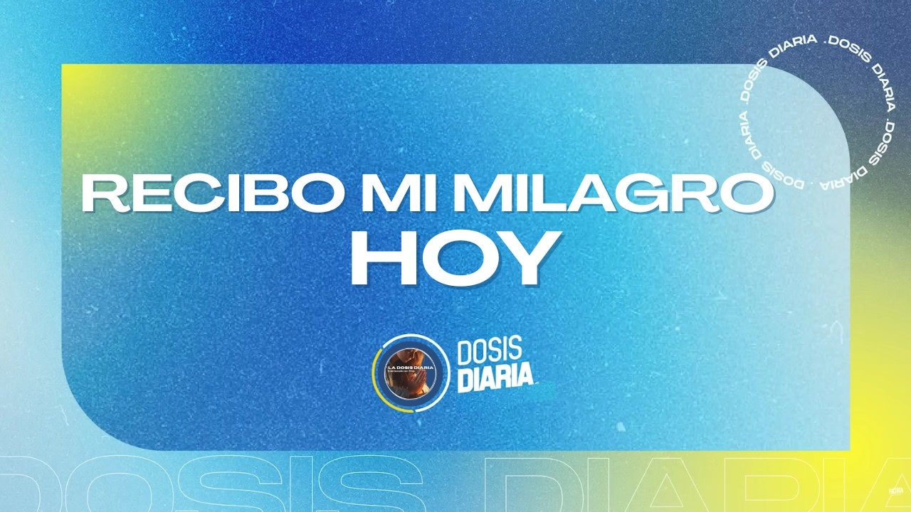 La Dosis Diaria - Recibo Mi Milagro Hoy!🙏
