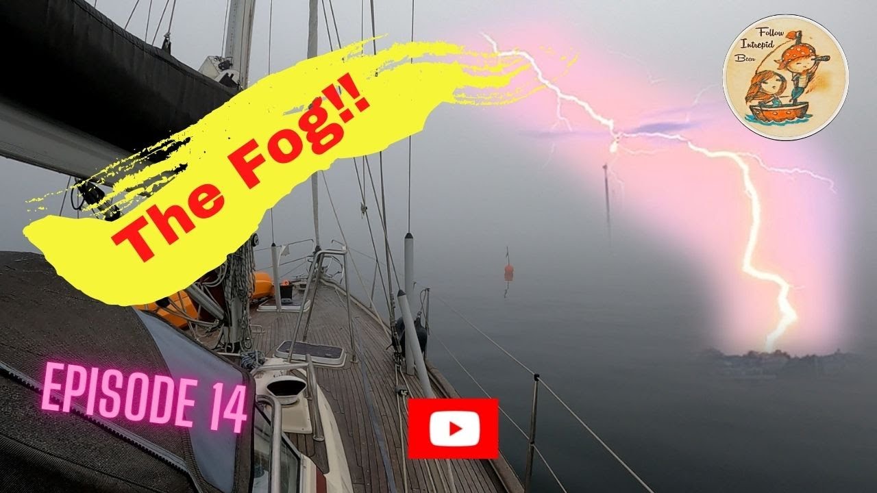 Sailing through FOG | blind navigation in fog using marine radar | A lightning show at anchor! #14