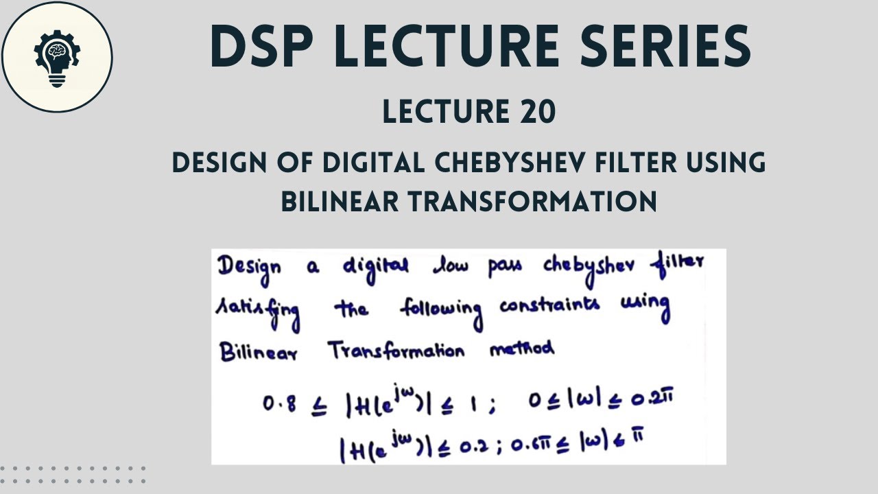 DSP: Lecture 20 | Design of Digital Chebyshev Filter using Bilinear Transformation | Step by Step