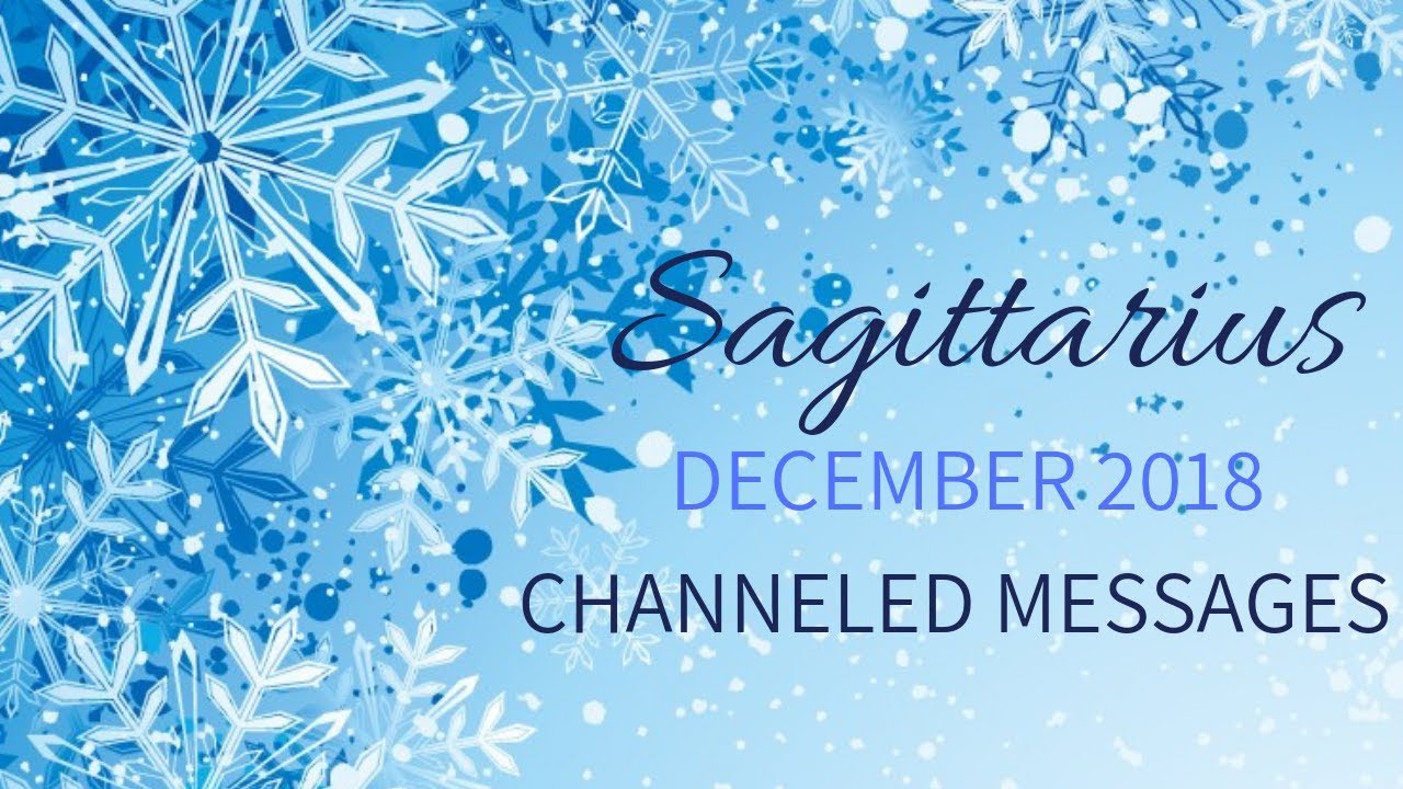 SAGITTARIUS*DECEMBER 2018*CHANNELED MESSAGES