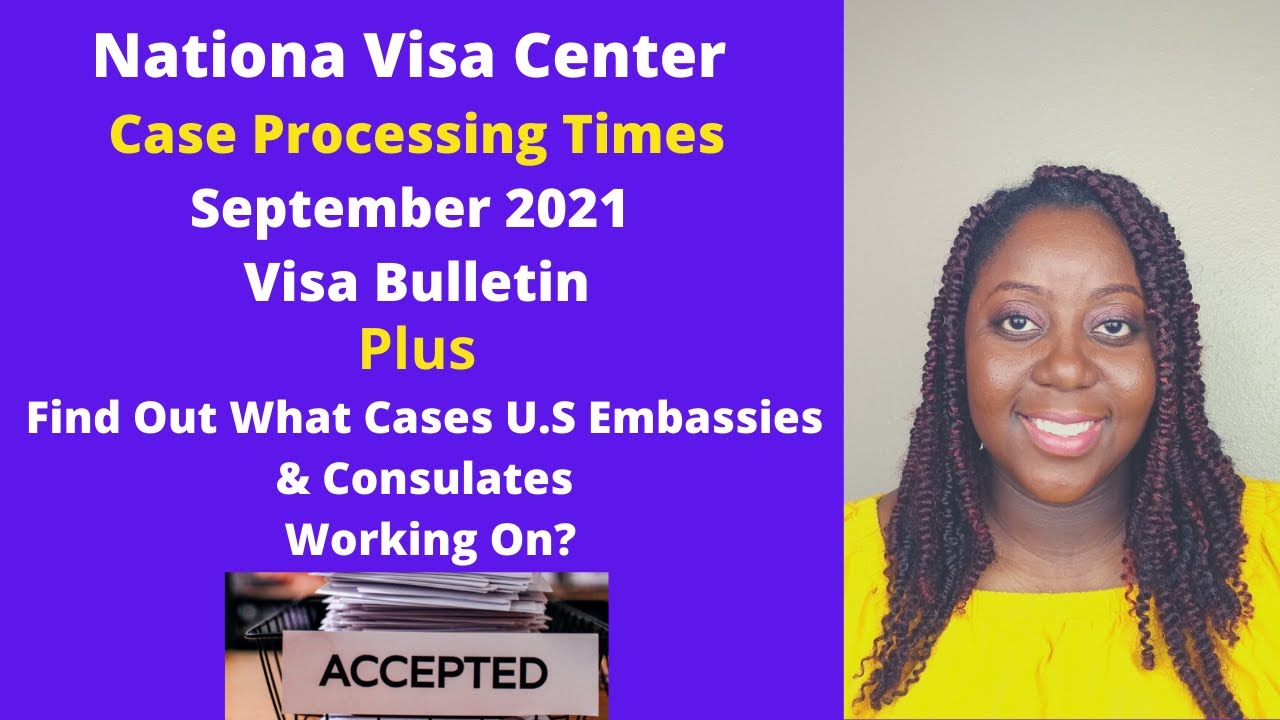 NVC Case Processing Times | September 2021 Visa Bulletin | How the Embassies Prioritizing IV Cases