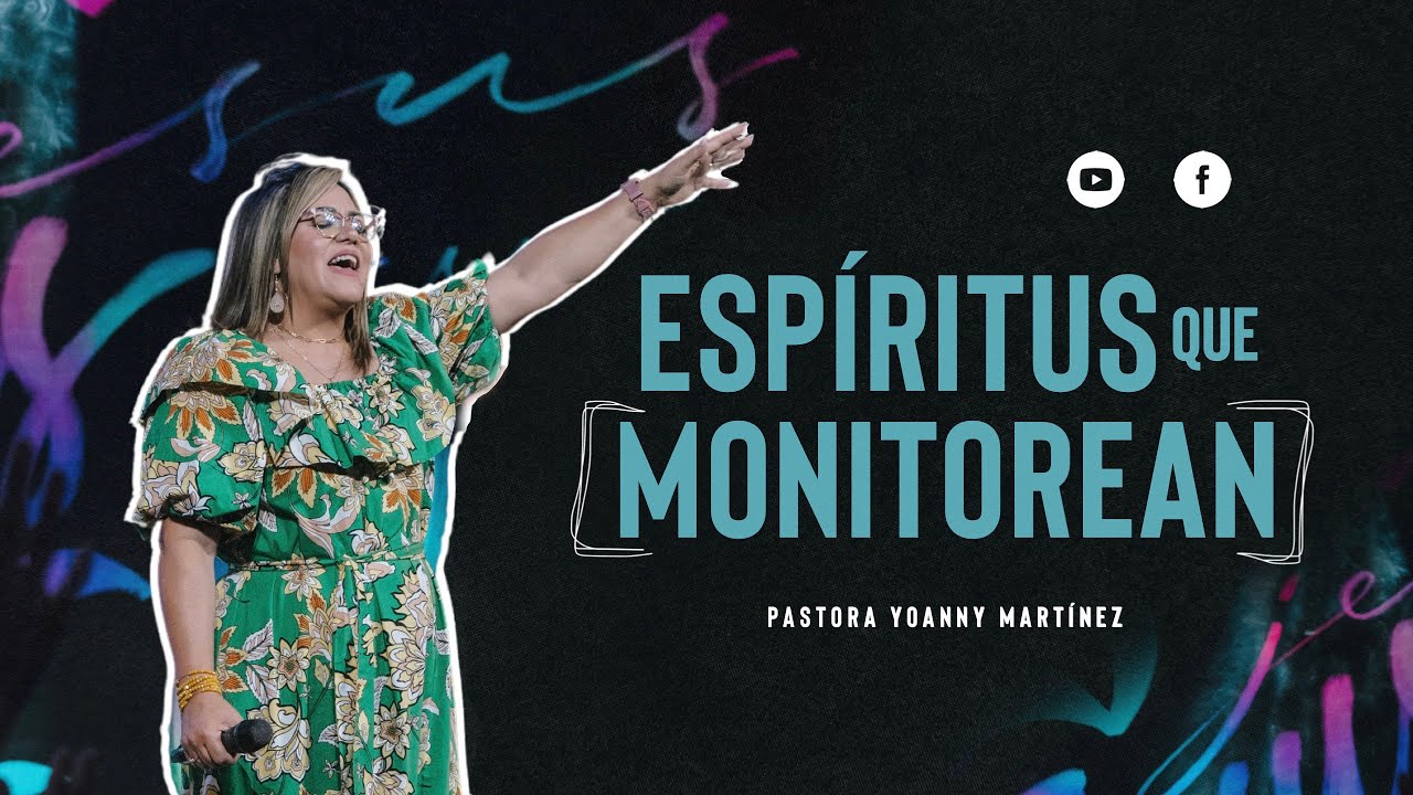 || ESPIRITUS QUE MONITOREAN || Pastora Yoanny Martinez