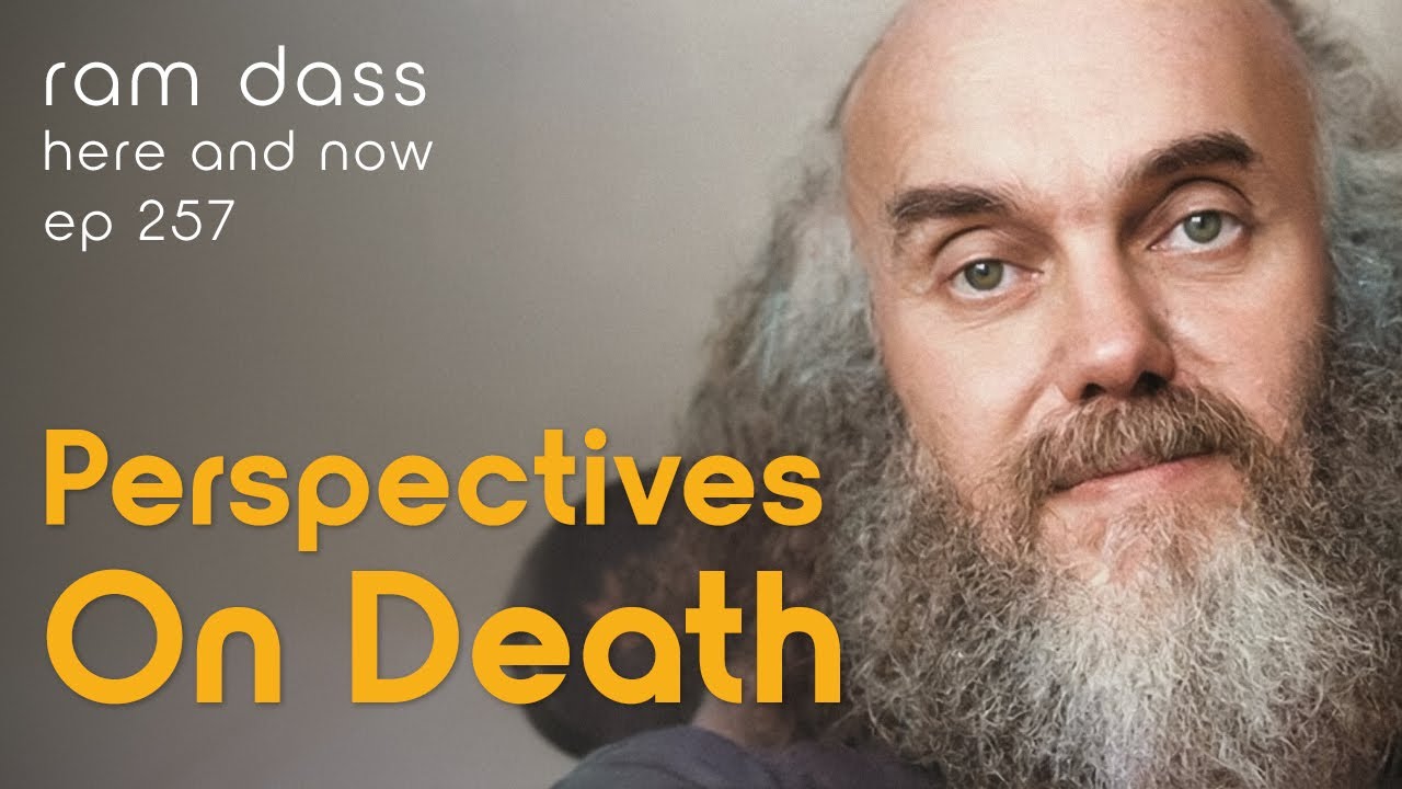 Ram Dass On Living Freely By Changing Our Perspective on Death– Here and Now Podcast Ep. 257