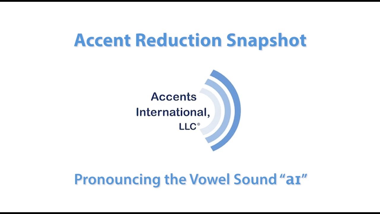 Accent Reduction Snapshot: Pronouncing the Vowel Sound /aɪ/