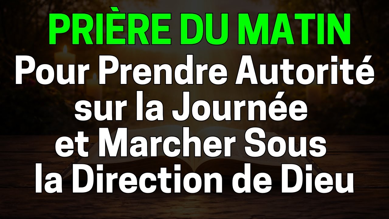 Prière du Matin pour Prendre Autorité sur la Journée et Marcher Sous la Direction de Dieu
