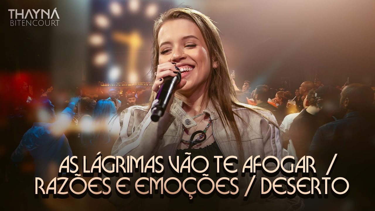 As Lágrimas Vão Te Afogar / Razões e Emoções / Deserto - Thayná Bitencourt  #DVDThaynáBitencourt