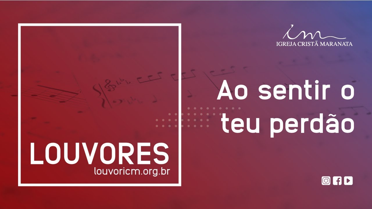 LOUVOR - Ao sentir o teu perd&atilde;o - Igreja Crist&atilde; Maranata