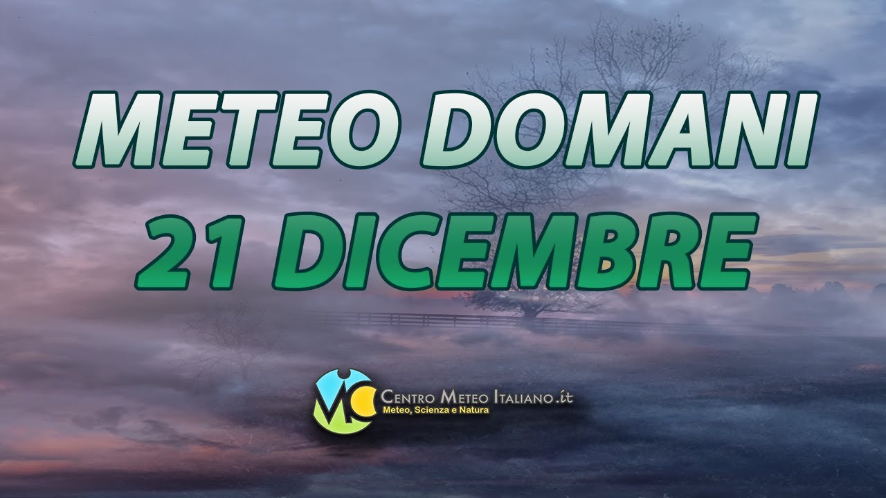 Meteo domani 21 dicembre 2025