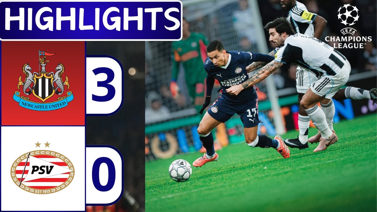 Newcastle United vs PSV Eindhoven (3-0) &ndash; All Goals & Highlights &ndash; UEFA CHAMPIONS LEAGUE
