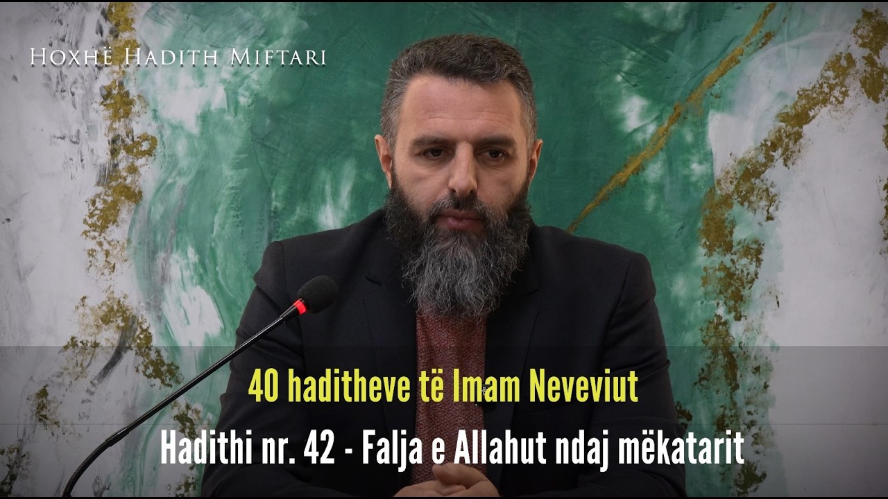 Hadithi nr. 42 - Falja e Allahut ndaj mëkatarit - Hoxhë Hadith Miftari