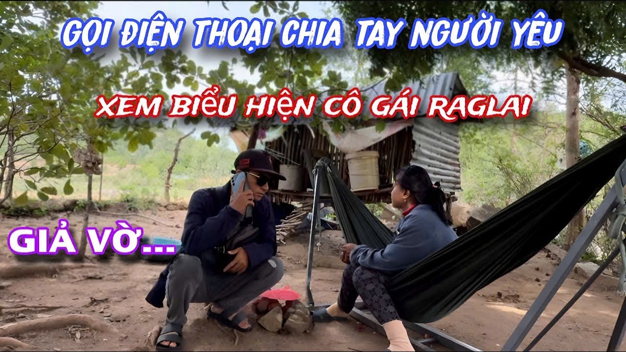 GIẢ VỜ gọi điện thoại chia tay người yêu xem BIỂU HIỆN cô gái đồng bào RAGLAI ntn ?../551