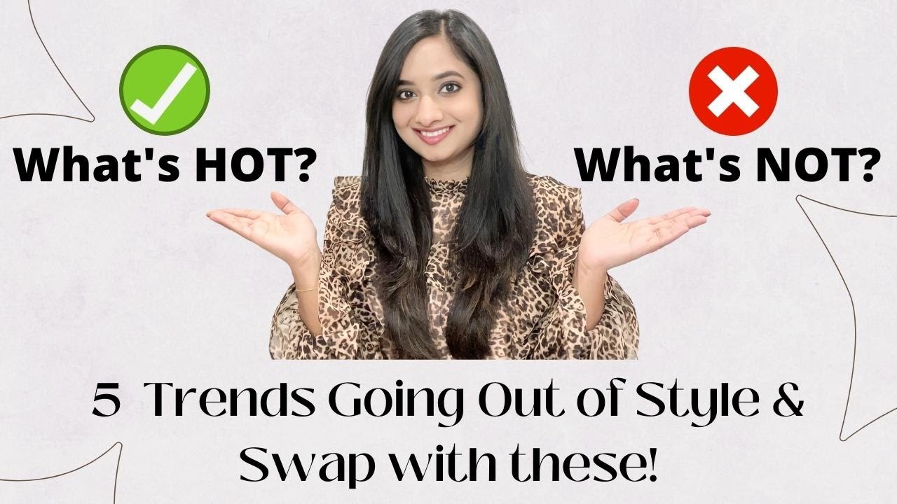 5 Out of Style Trends and Swap with These | What’s Hot & What’s Not in Fashion this Fall!