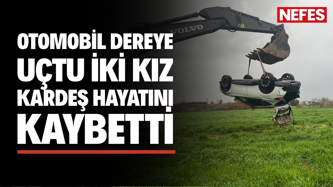 Otomobil dereye uçtu: 2 kız kardeş hayatını kaybetti