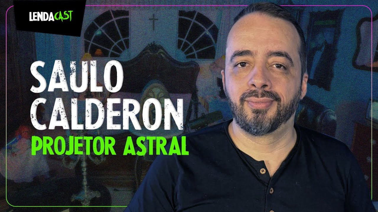 Relatos de FANTASMAS e significado dos SONHOS com Saulo Calderon | LendaCast #138