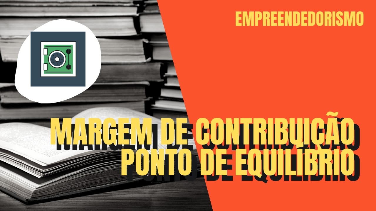 Margem de Contribuição e Ponto de Equilíbrio para empreendedores
