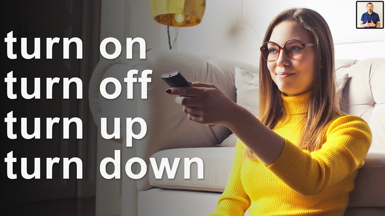 [002] Turn On, Turn Off, Turn Up, Turn Down - English Phrasal Verbs
