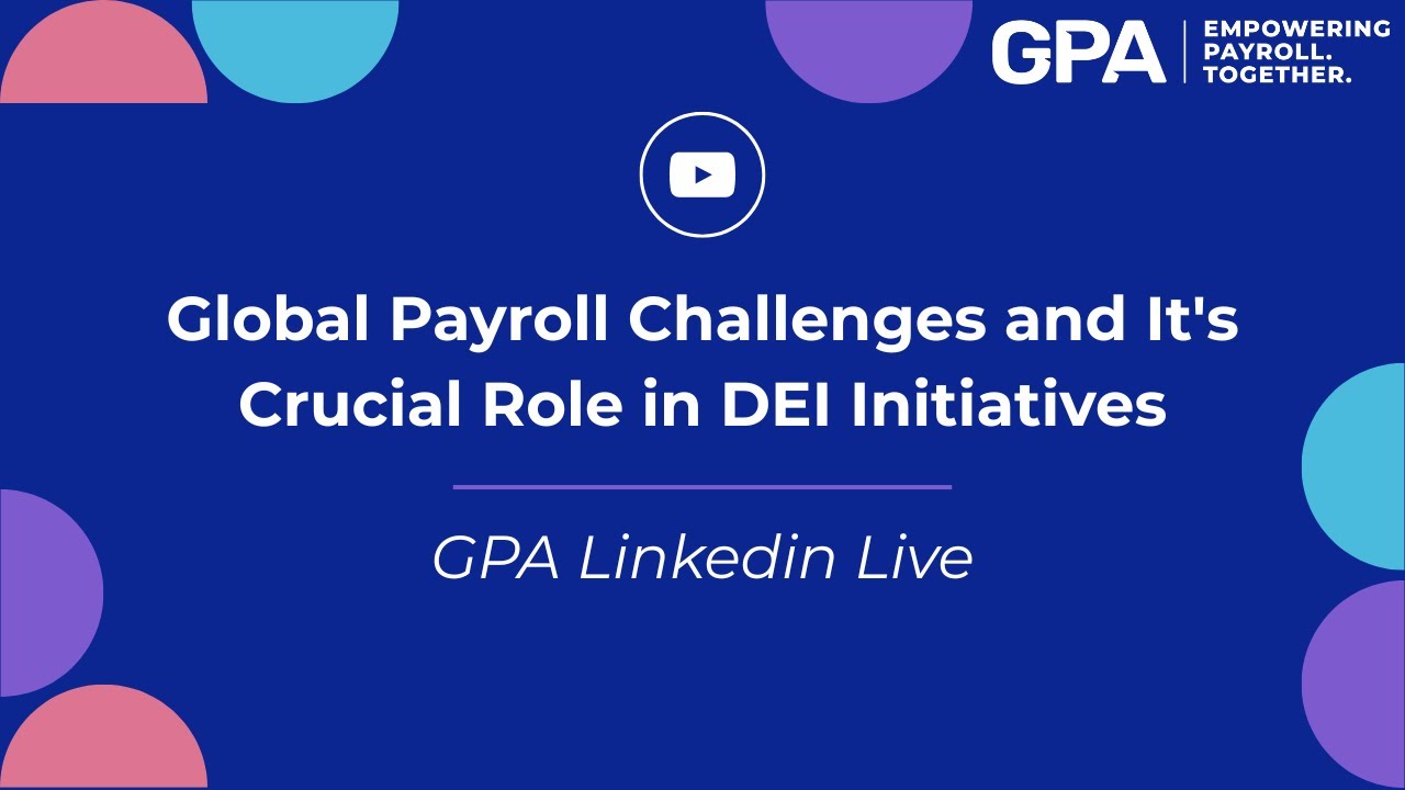 Global Payroll Challenges and It's Crucial Role in DEI Initiatives || GPA LinkedIn Live