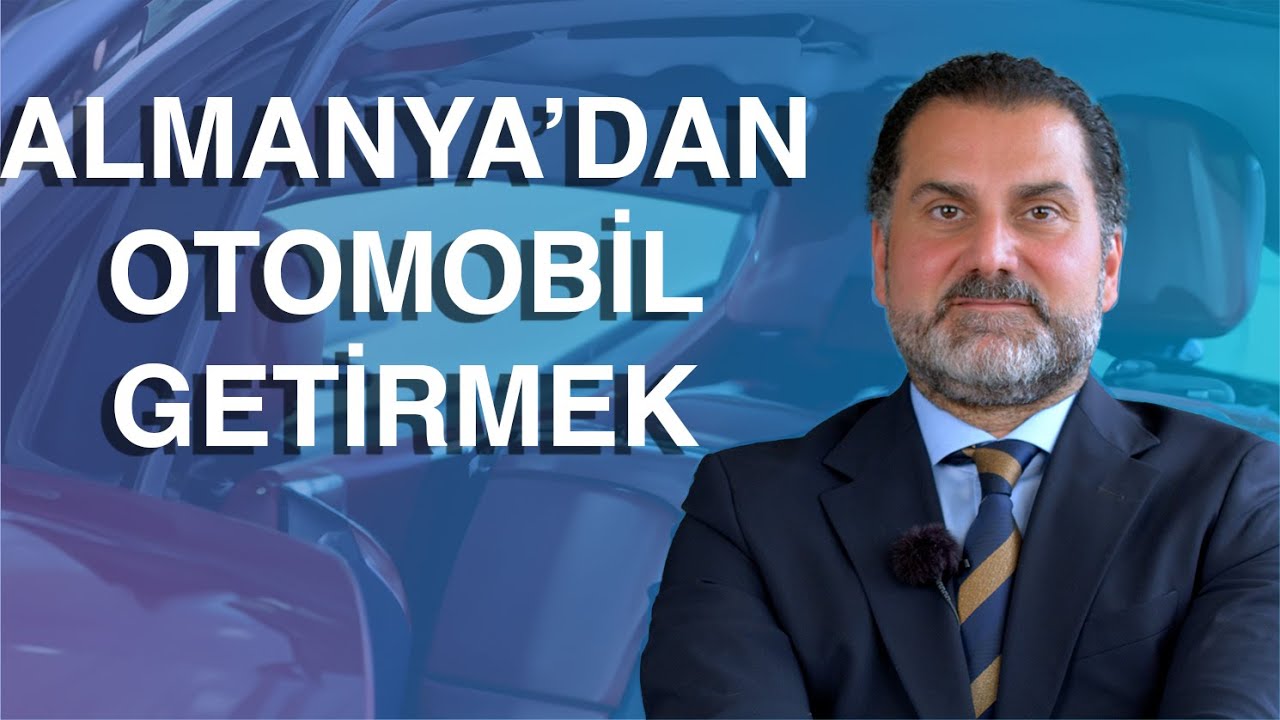 Almanya'da Aldığınız Arabayı Türkiye'de Kullanmak | Almanya'dan Türkiye'ye Araba Getirebilir Miyim?