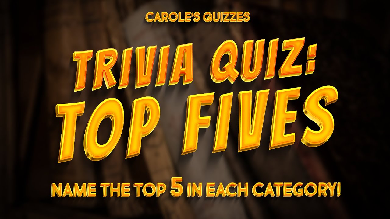 Top Fives Trivia Quiz : Guess The Top 5 Answers In Each Category!
