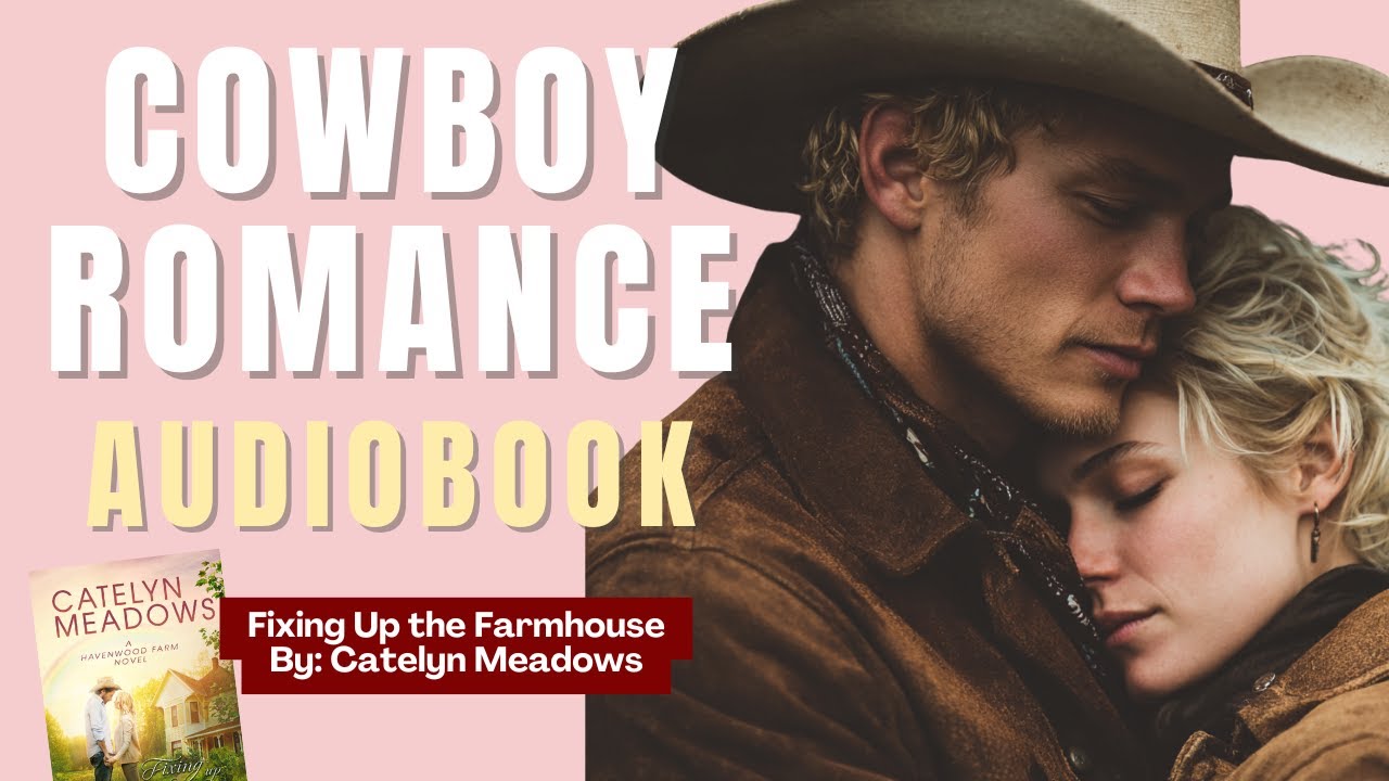 Fixing Up the Farmhouse by Catelyn Meadows - FULL Sweet Cowboy Romance Audiobook
