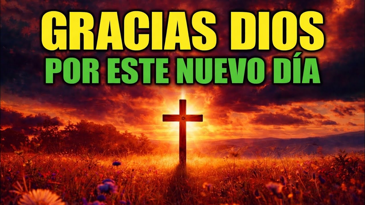 ORACIÓN DE LA MAÑANA QUE CAMBIARÁ TU VIDA | GRATITUD PARA INICIAR EL DÍA CON DIOS